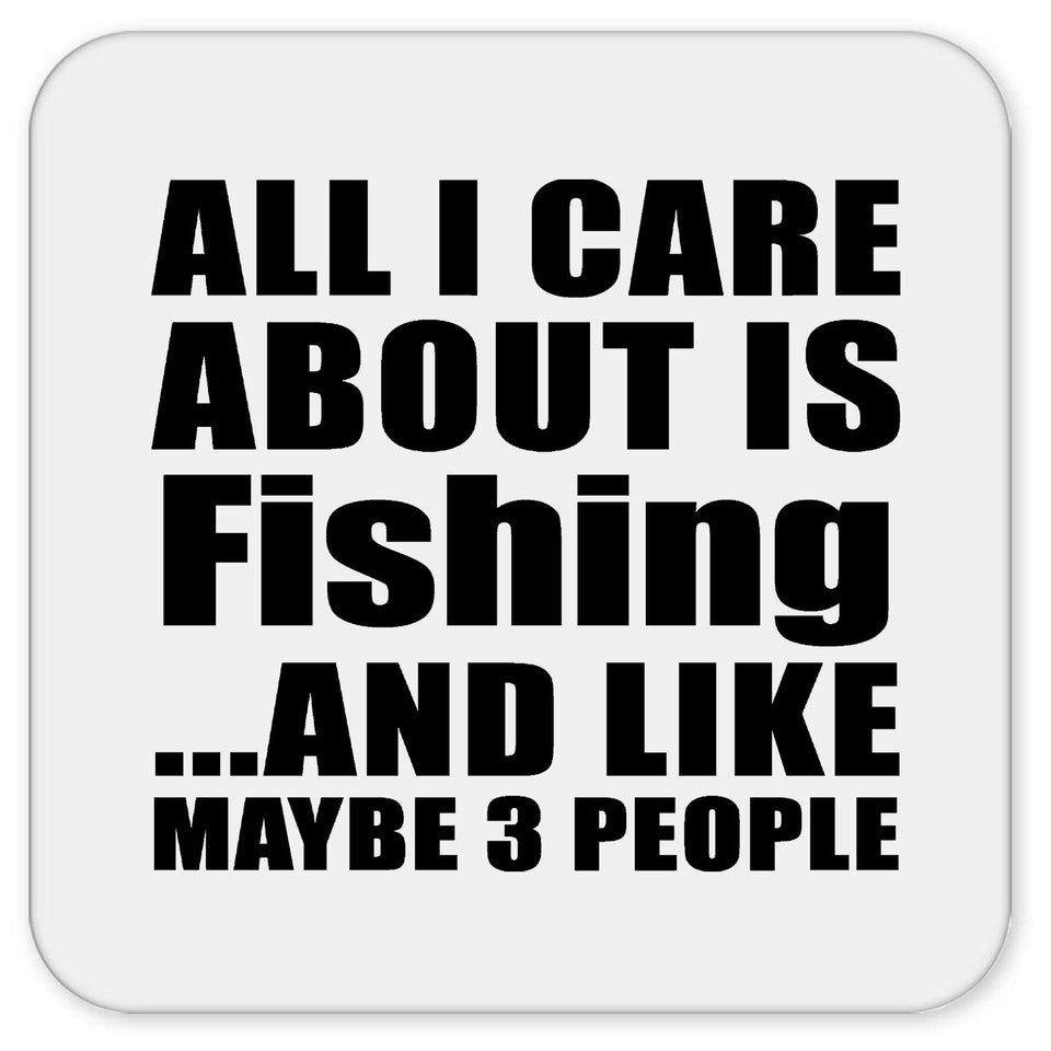 All I Care About Is Fishing - Drink Coaster