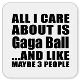 All I Care About Is Gaga Ball - Drink Coaster