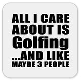 All I Care About Is Golfing - Drink Coaster