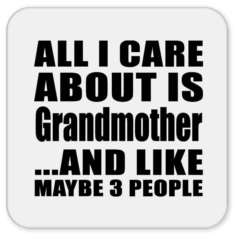 All I Care About Is Grandmother - Drink Coaster