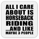 All I Care About Is Horseback Riding - Drink Coaster