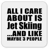 All I Care About Is Jet Skiing - Drink Coaster