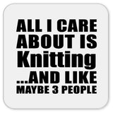 All I Care About Is Knitting - Drink Coaster