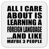 All I Care About Is Learning A Foreign Language - Drink Coaster