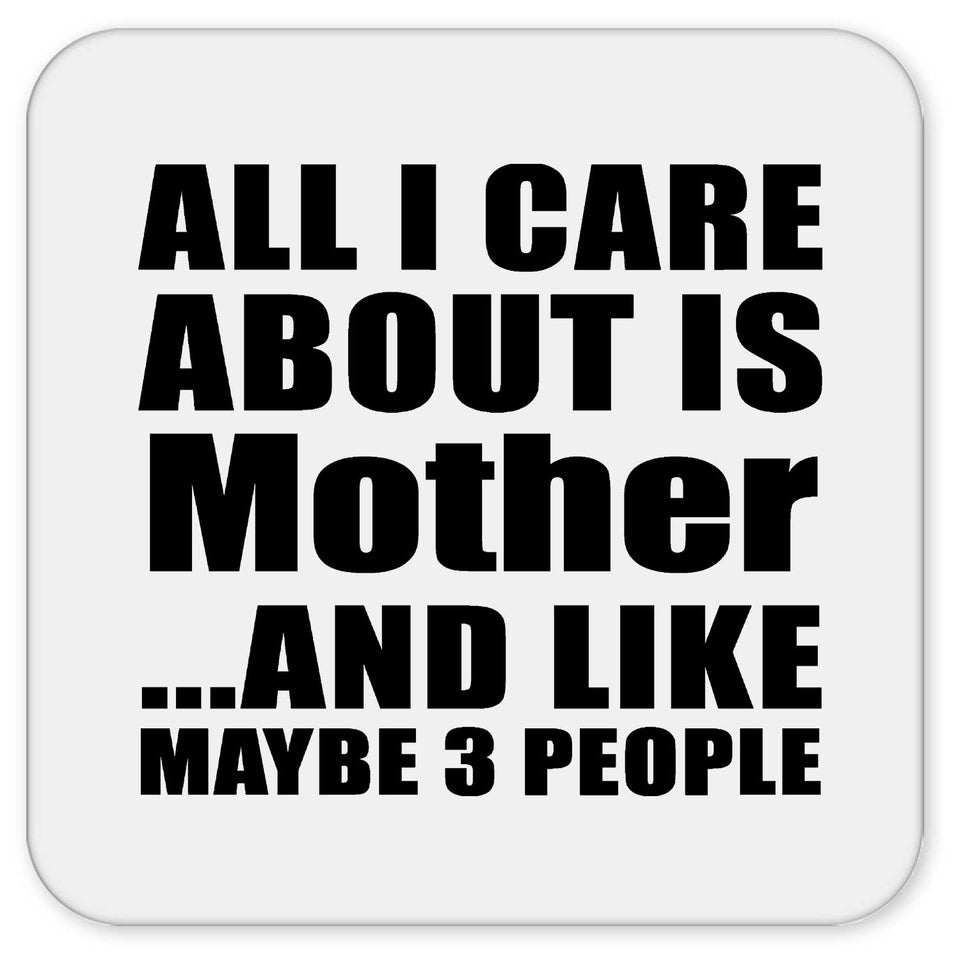 All I Care About Is Mother - Drink Coaster