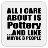All I Care About Is Pottery - Drink Coaster