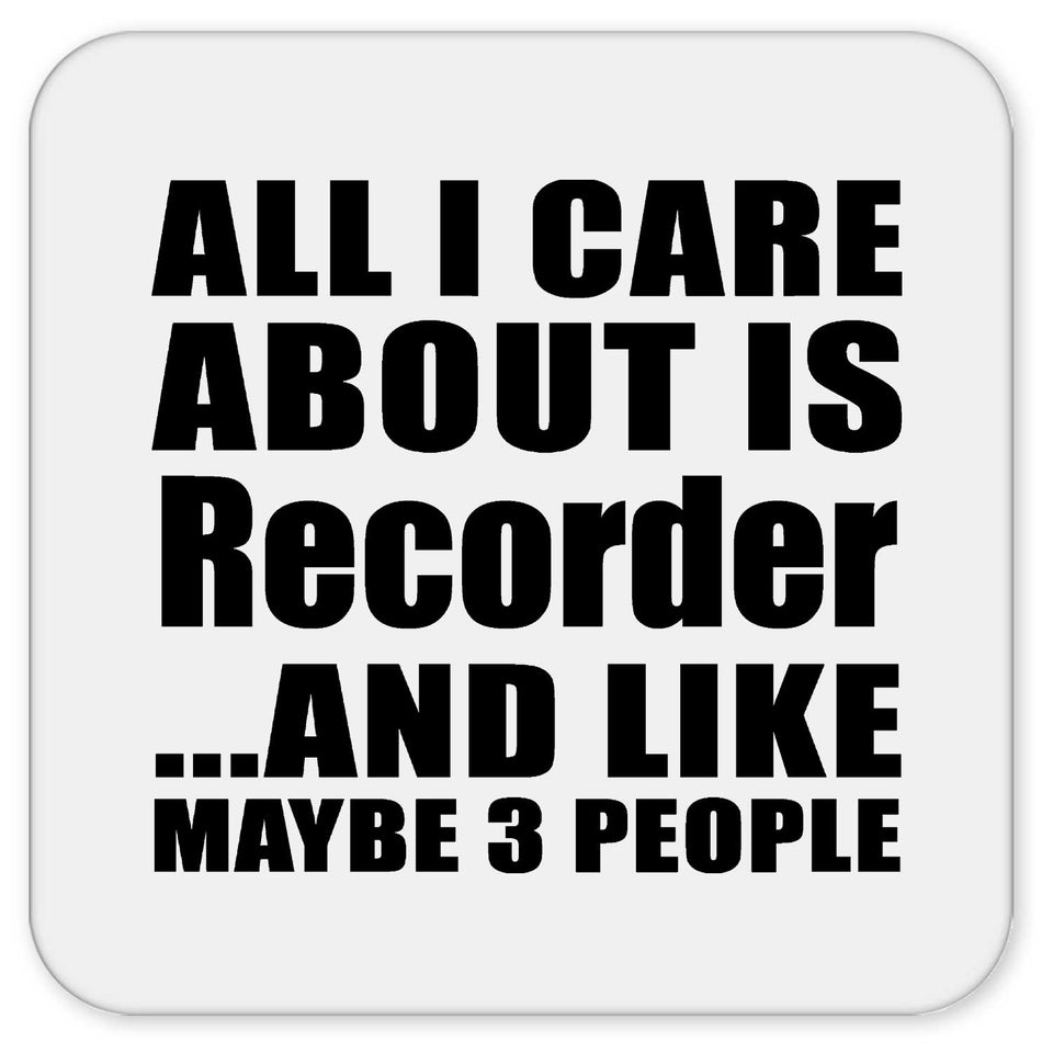 All I Care About Is Recorder - Drink Coaster