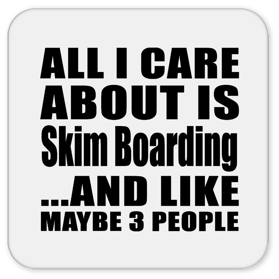 All I Care About Is Skim Boarding - Drink Coaster