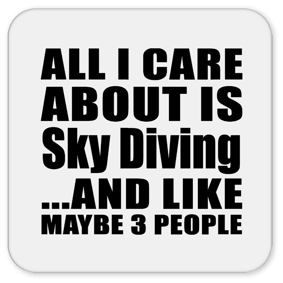 All I Care About Is Sky Diving - Drink Coaster
