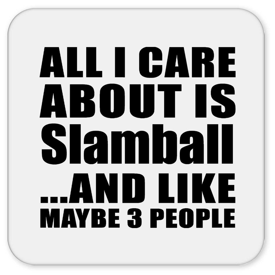 All I Care About Is Slamball - Drink Coaster