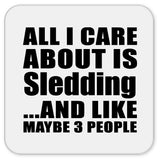 All I Care About Is Sledding - Drink Coaster