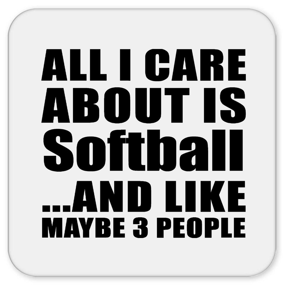 All I Care About Is Softball - Drink Coaster