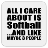 All I Care About Is Softball - Drink Coaster
