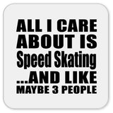 All I Care About Is Speed Skating - Drink Coaster