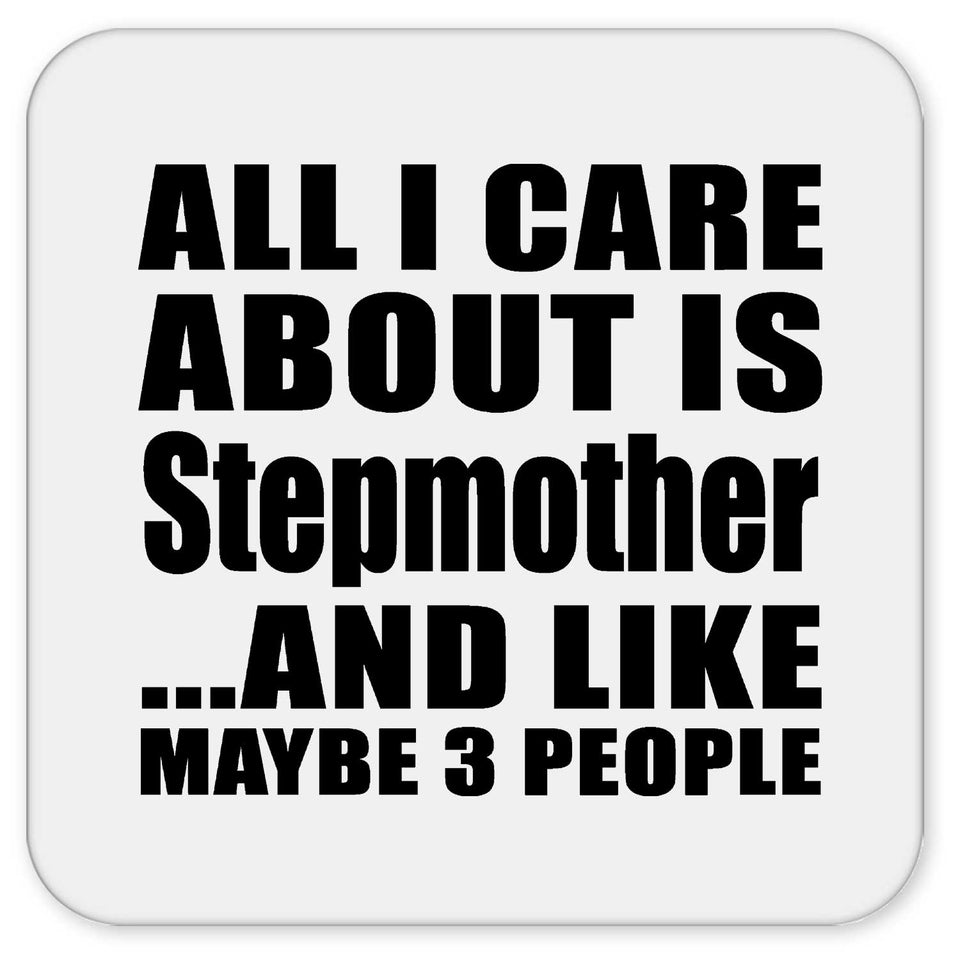 All I Care About Is Stepmother - Drink Coaster