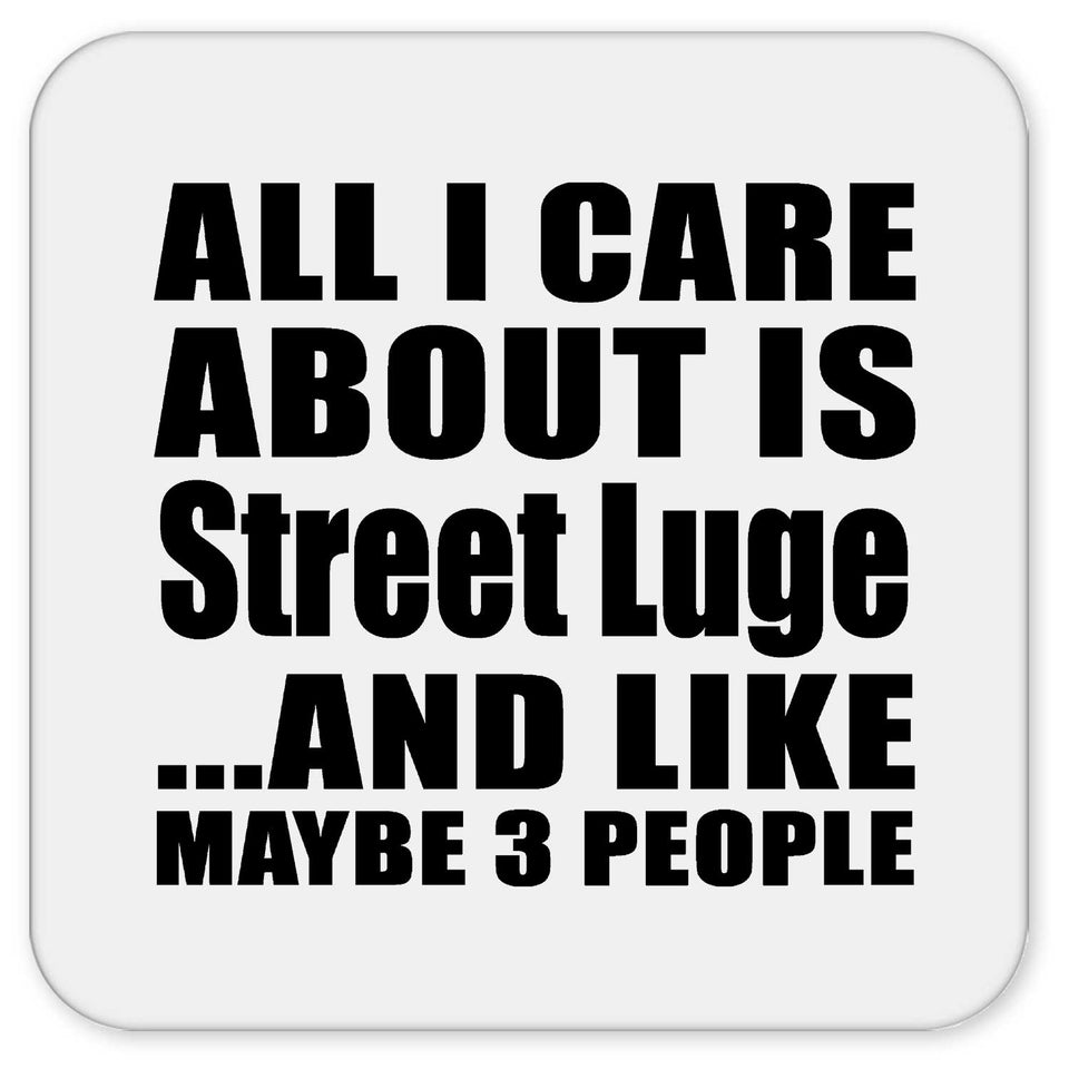 All I Care About Is Street Luge - Drink Coaster