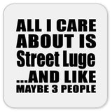 All I Care About Is Street Luge - Drink Coaster