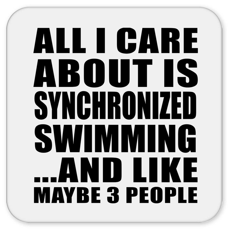 All I Care About Is Synchronized Swimming - Drink Coaster