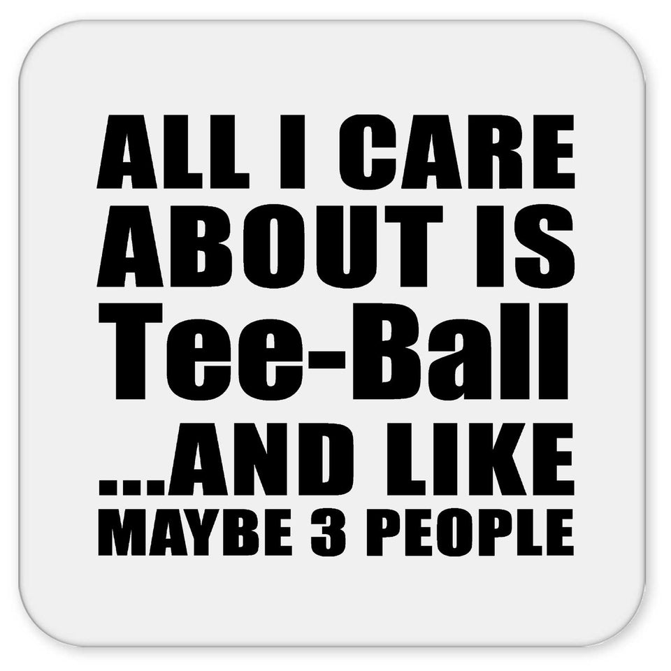 All I Care About Is Tee-Ball - Drink Coaster