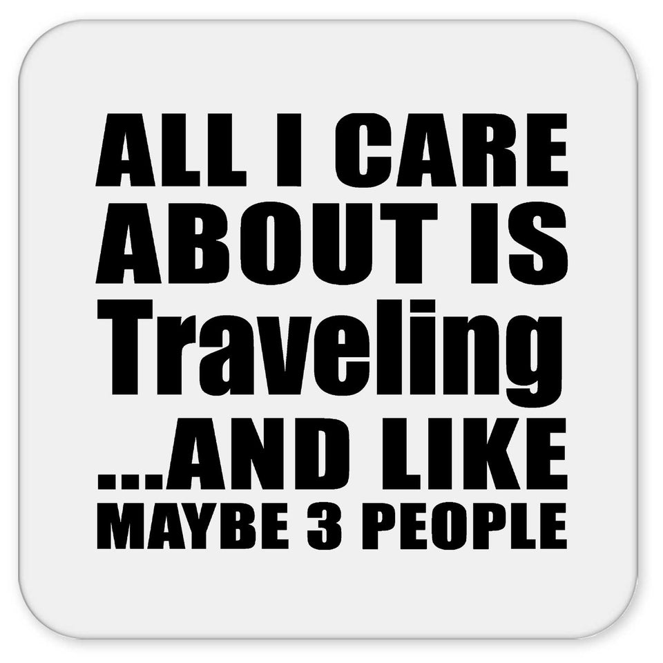 All I Care About Is Traveling - Drink Coaster
