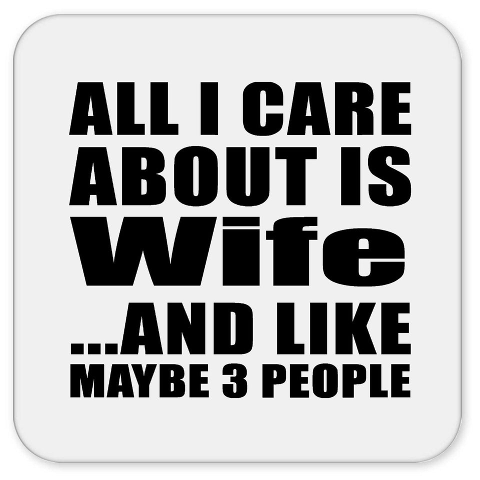 All I Care About Is Wife - Drink Coaster