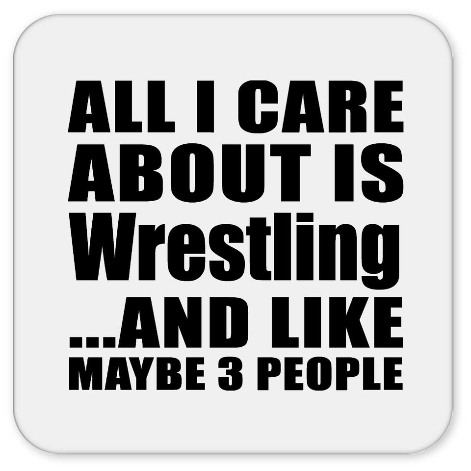 All I Care About Is Wrestling - Drink Coaster