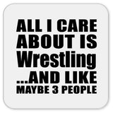 All I Care About Is Wrestling - Drink Coaster