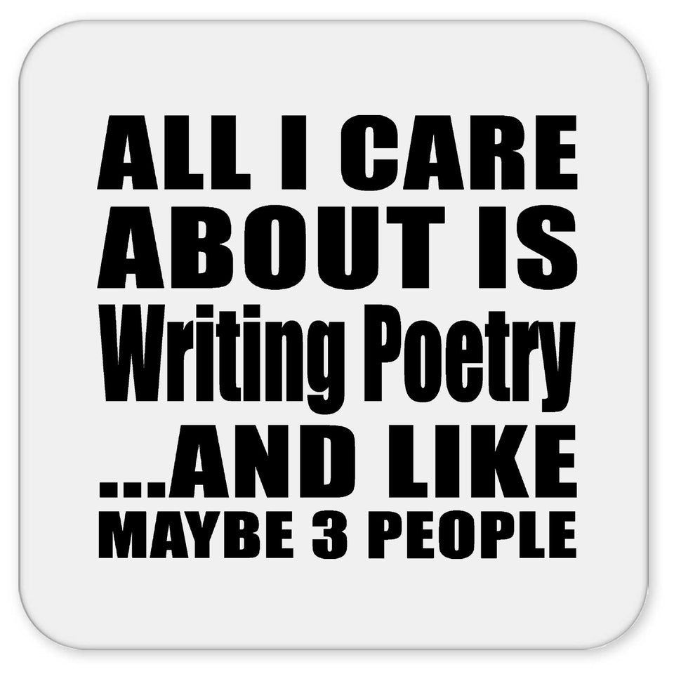 All I Care About Is Writing Poetry - Drink Coaster