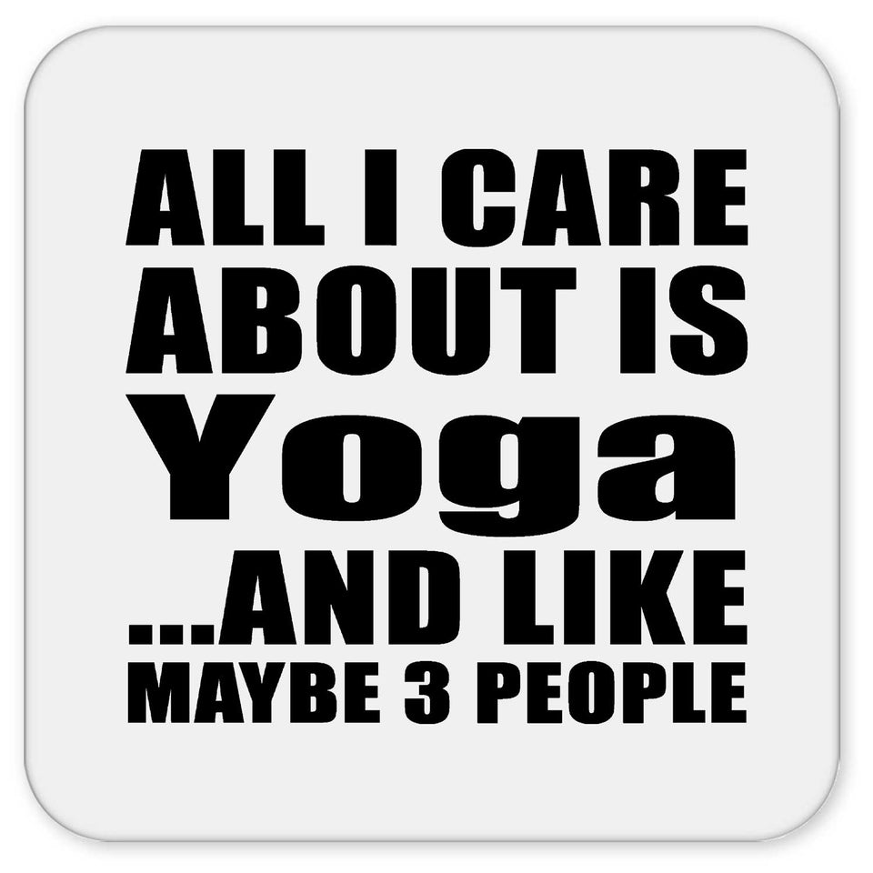 All I Care About Is Yoga - Drink Coaster