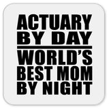 Actuary By Day World's Best Mom By Night - Drink Coaster