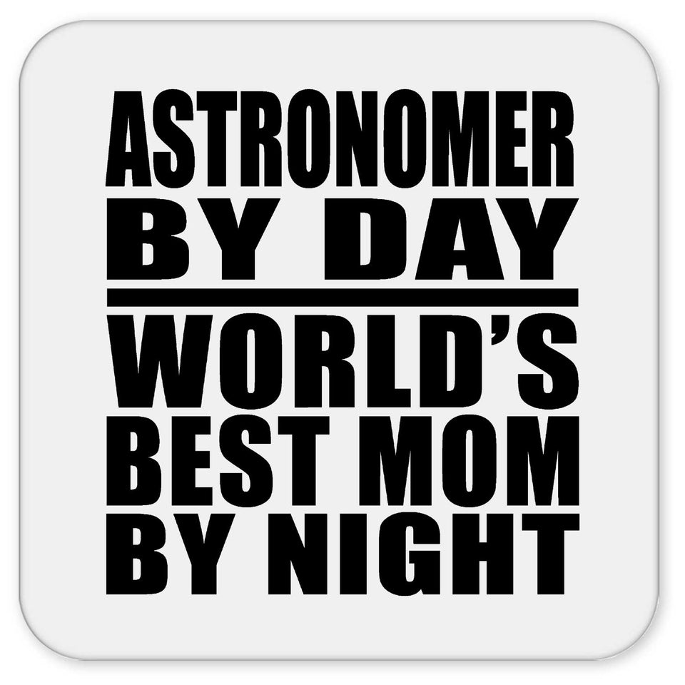 Astronomer By Day World's Best Mom By Night - Drink Coaster