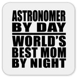 Astronomer By Day World's Best Mom By Night - Drink Coaster