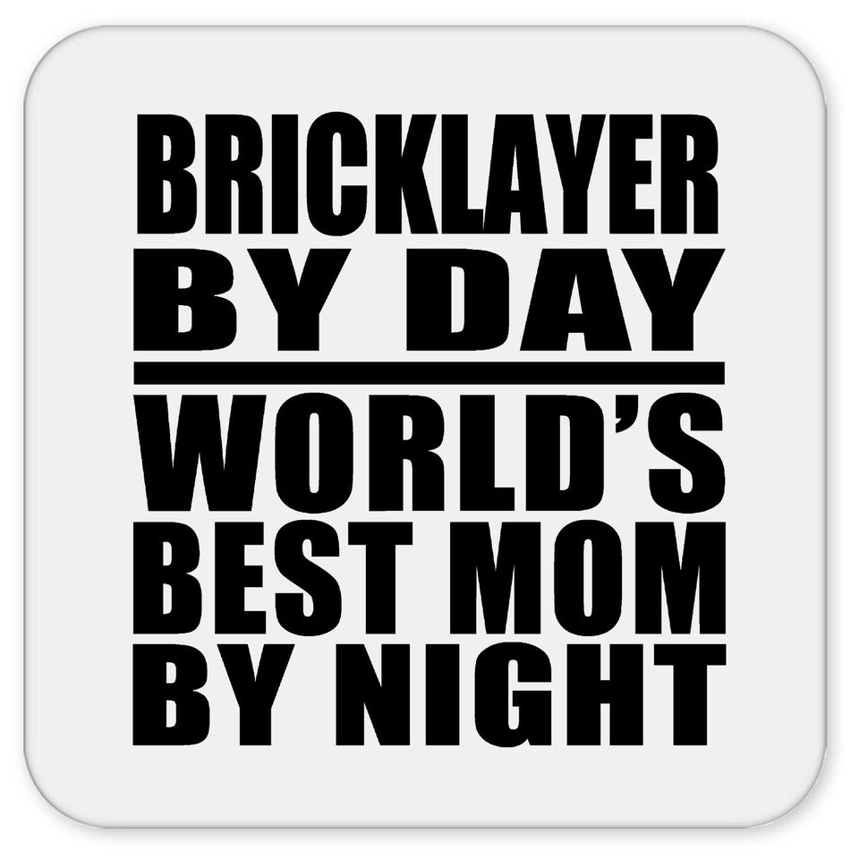 Bricklayer By Day World's Best Mom By Night - Drink Coaster