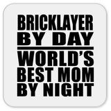 Bricklayer By Day World's Best Mom By Night - Drink Coaster
