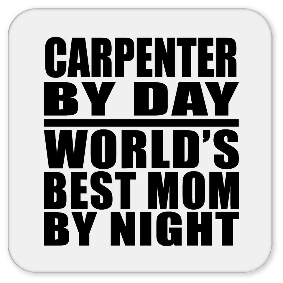 Carpenter By Day World's Best Mom By Night - Drink Coaster