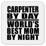Carpenter By Day World's Best Mom By Night - Drink Coaster