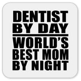 Dentist By Day World's Best Mom By Night - Drink Coaster