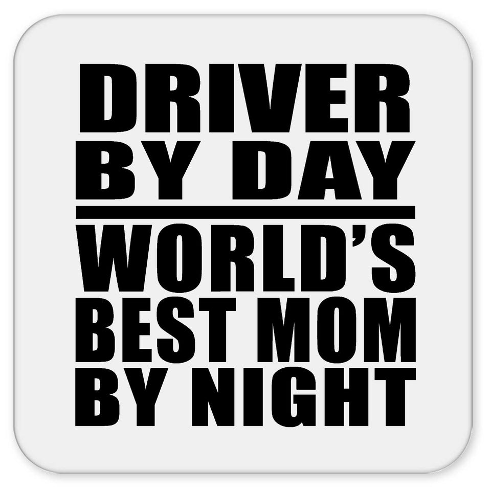 Driver By Day World's Best Mom By Night - Drink Coaster
