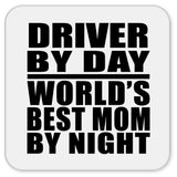 Driver By Day World's Best Mom By Night - Drink Coaster