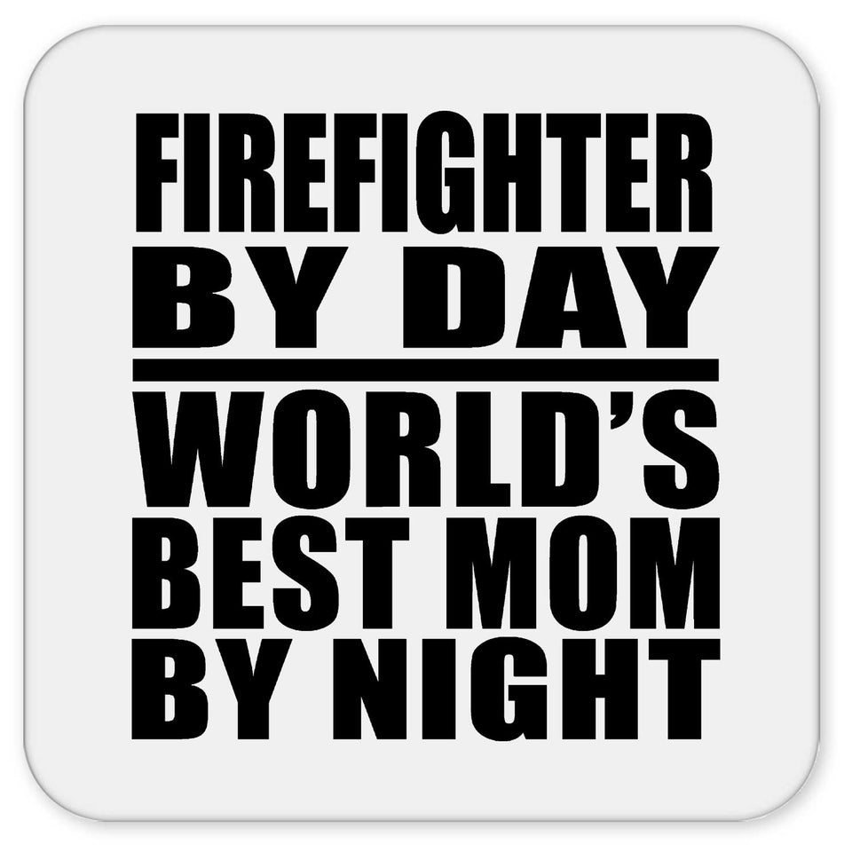 Firefighter By Day World's Best Mom By Night - Drink Coaster