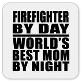 Firefighter By Day World's Best Mom By Night - Drink Coaster