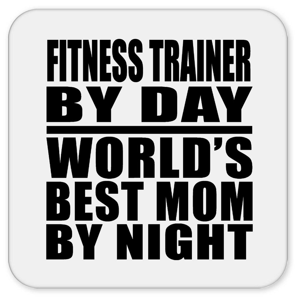 Fitness Trainer By Day World's Best Mom By Night - Drink Coaster
