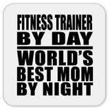 Fitness Trainer By Day World's Best Mom By Night - Drink Coaster