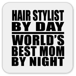 Hair Stylist By Day World's Best Mom By Night - Drink Coaster