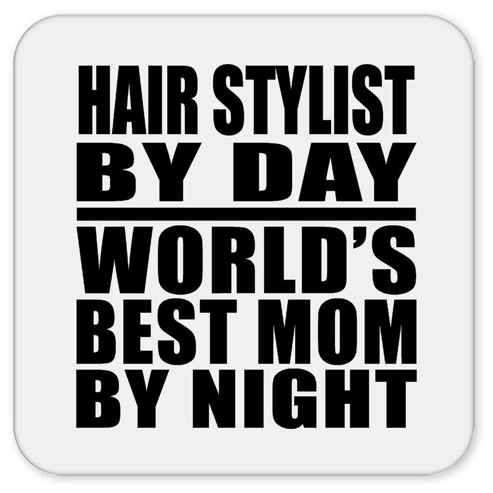 Hair Stylist By Day World's Best Mom By Night - Drink Coaster