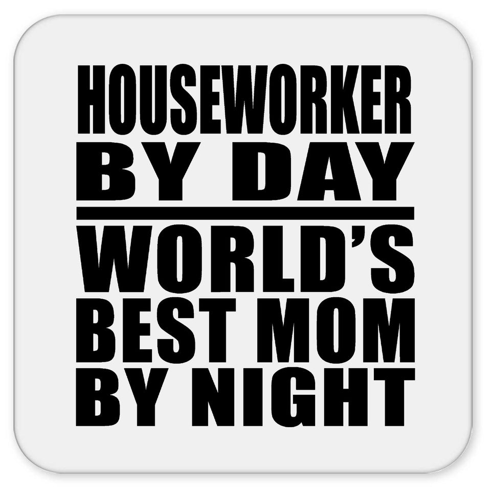 Houseworker By Day World's Best Mom By Night - Drink Coaster