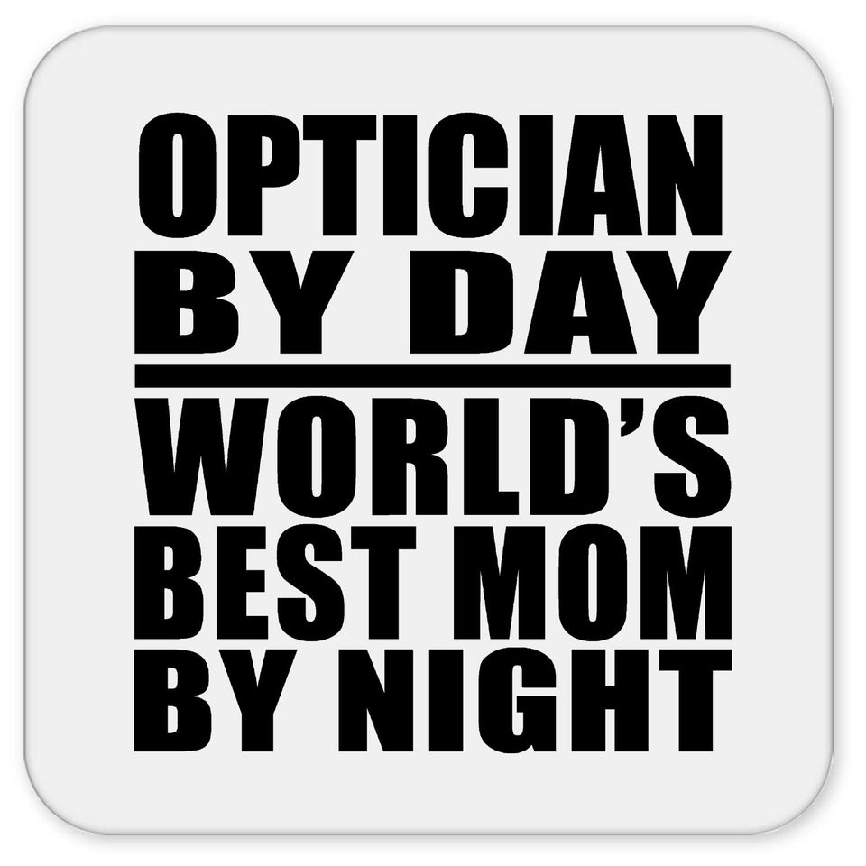 Optician By Day World's Best Mom By Night - Drink Coaster