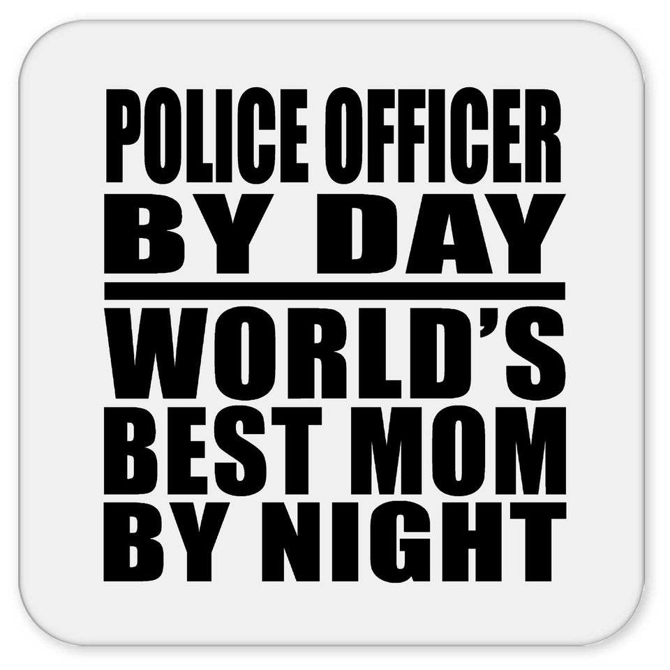 Police Officer By Day World's Best Mom By Night - Drink Coaster