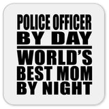 Police Officer By Day World's Best Mom By Night - Drink Coaster