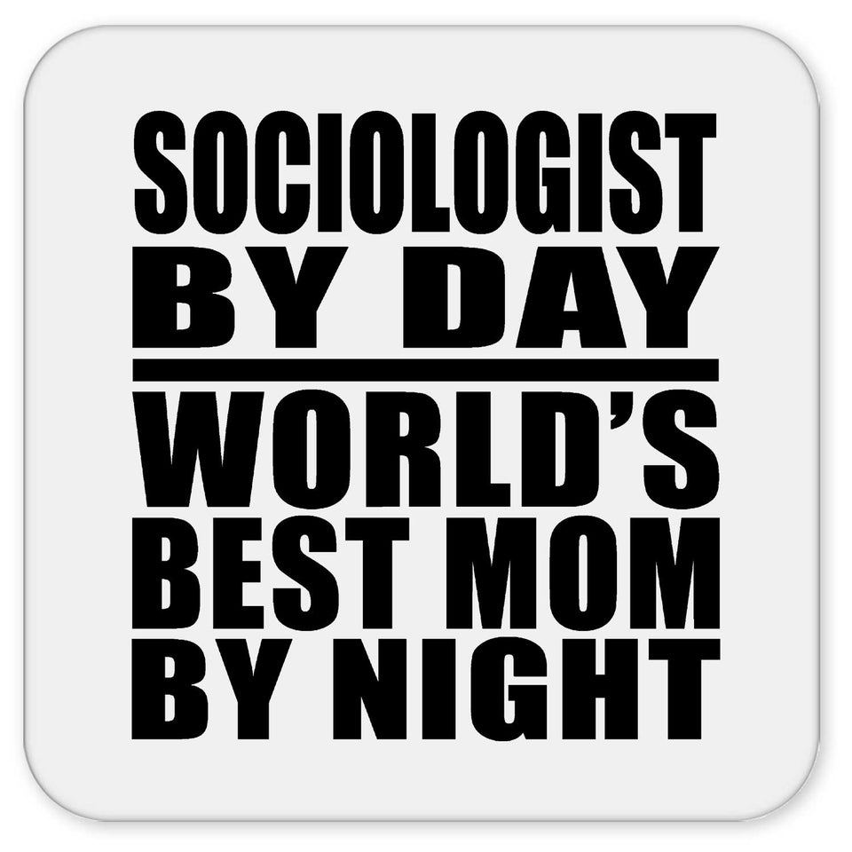 Sociologist By Day World's Best Mom By Night - Drink Coaster